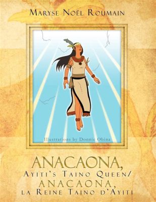 Anacaona: The Taino Queen Who Dared to Love!